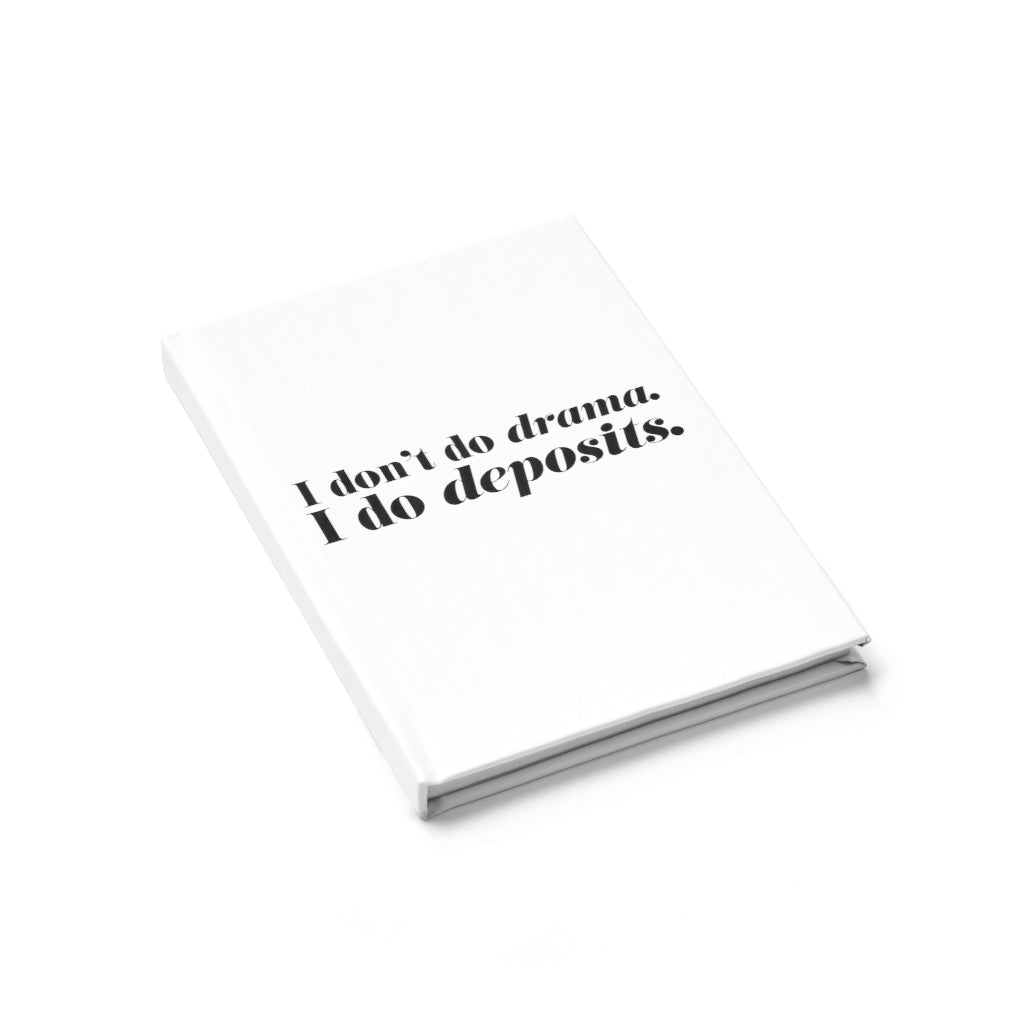 I don't do Dramas, I Do Deposits - Journal