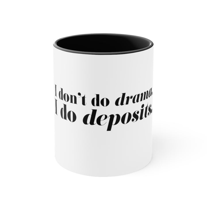 I don't do Dramas, I Do Deposits, 11oz