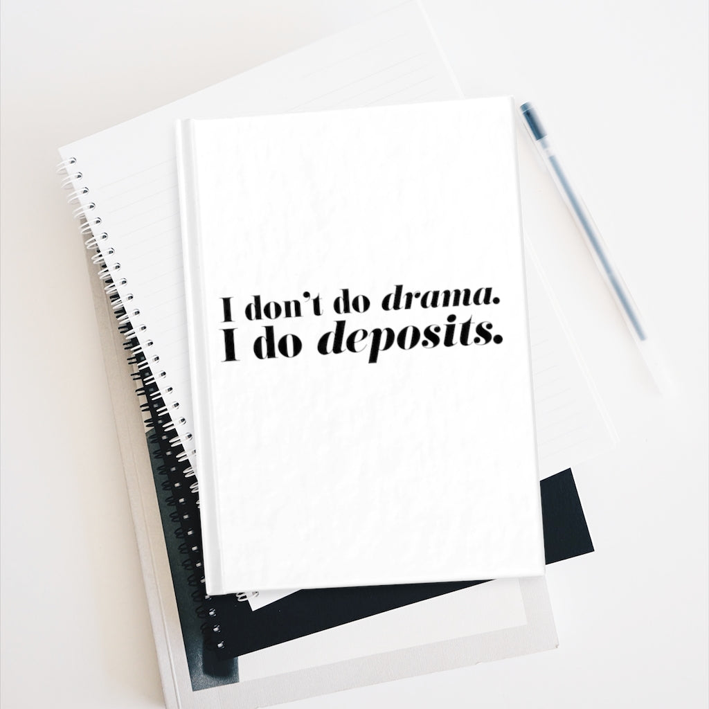 I don't do Dramas, I Do Deposits - Journal