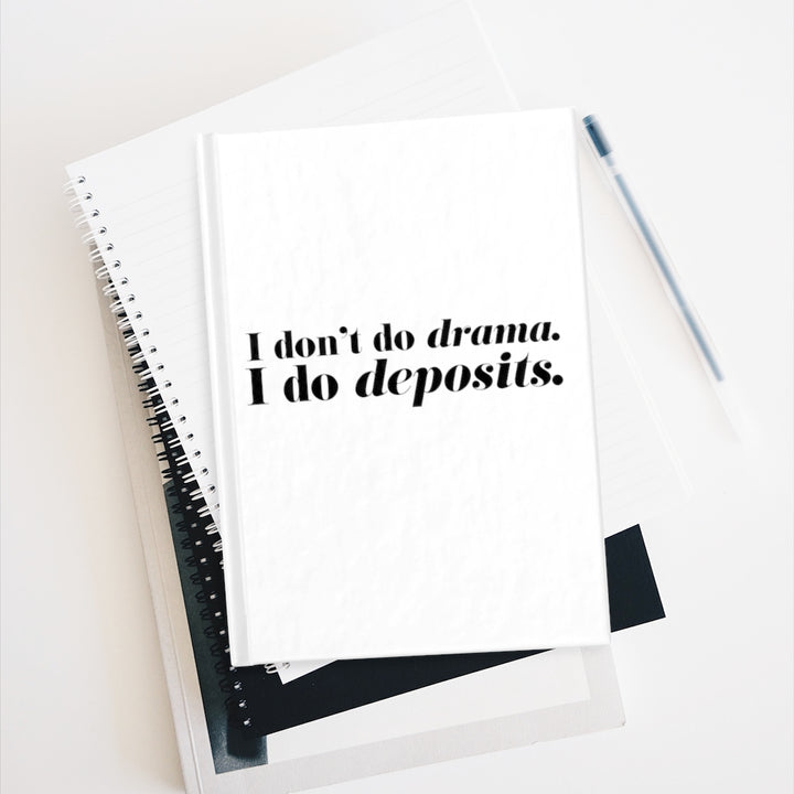 I don't do Dramas, I Do Deposits - Journal