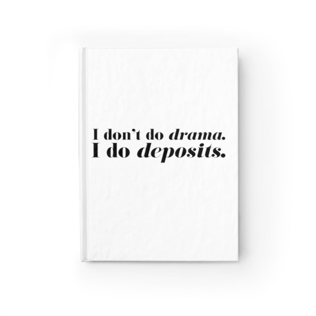 I don't do Dramas, I Do Deposits - Journal